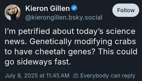 I'm petrified about today's science news. Genetically modifying crabs to have cheetah genes? This could go sideways fast.