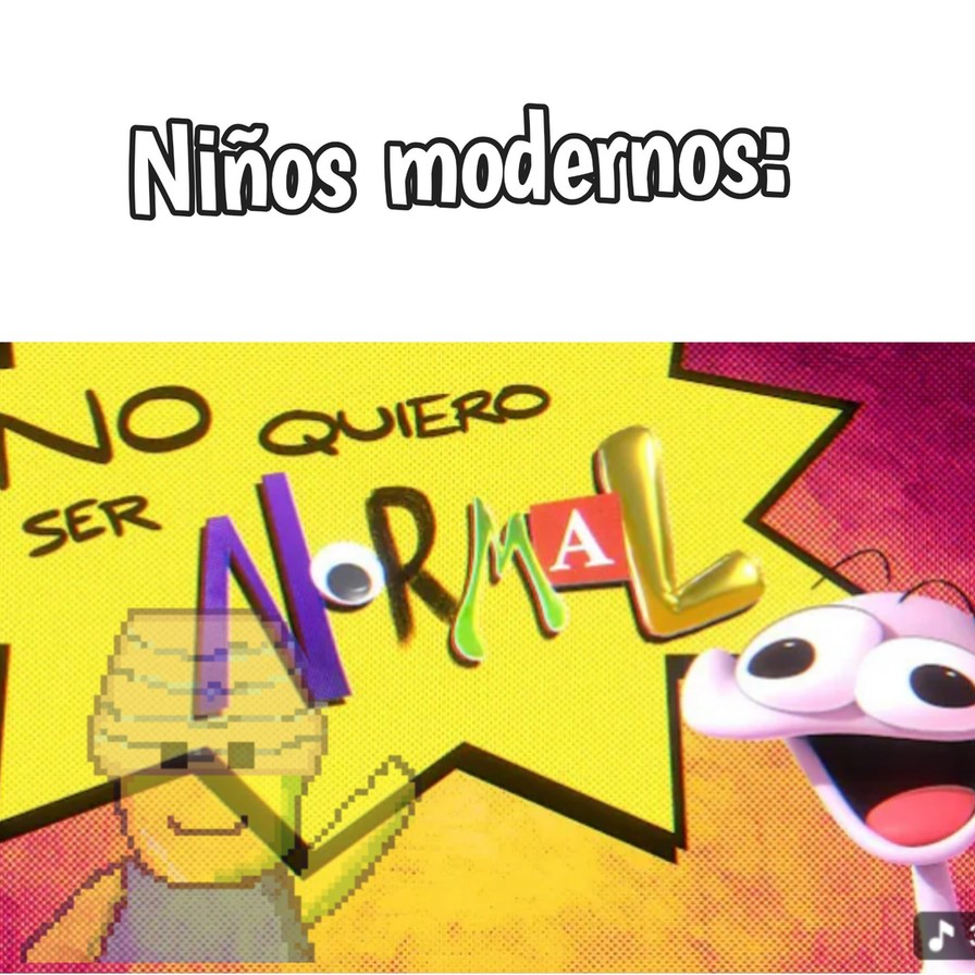 Niños modernos: NO QUIERO SER NORMAL