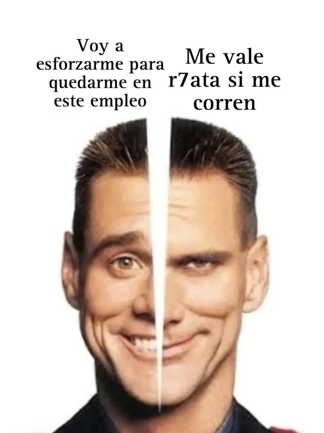 Voy a esforzarme para quedarme en este empleo
Me vale r7ata si me corren