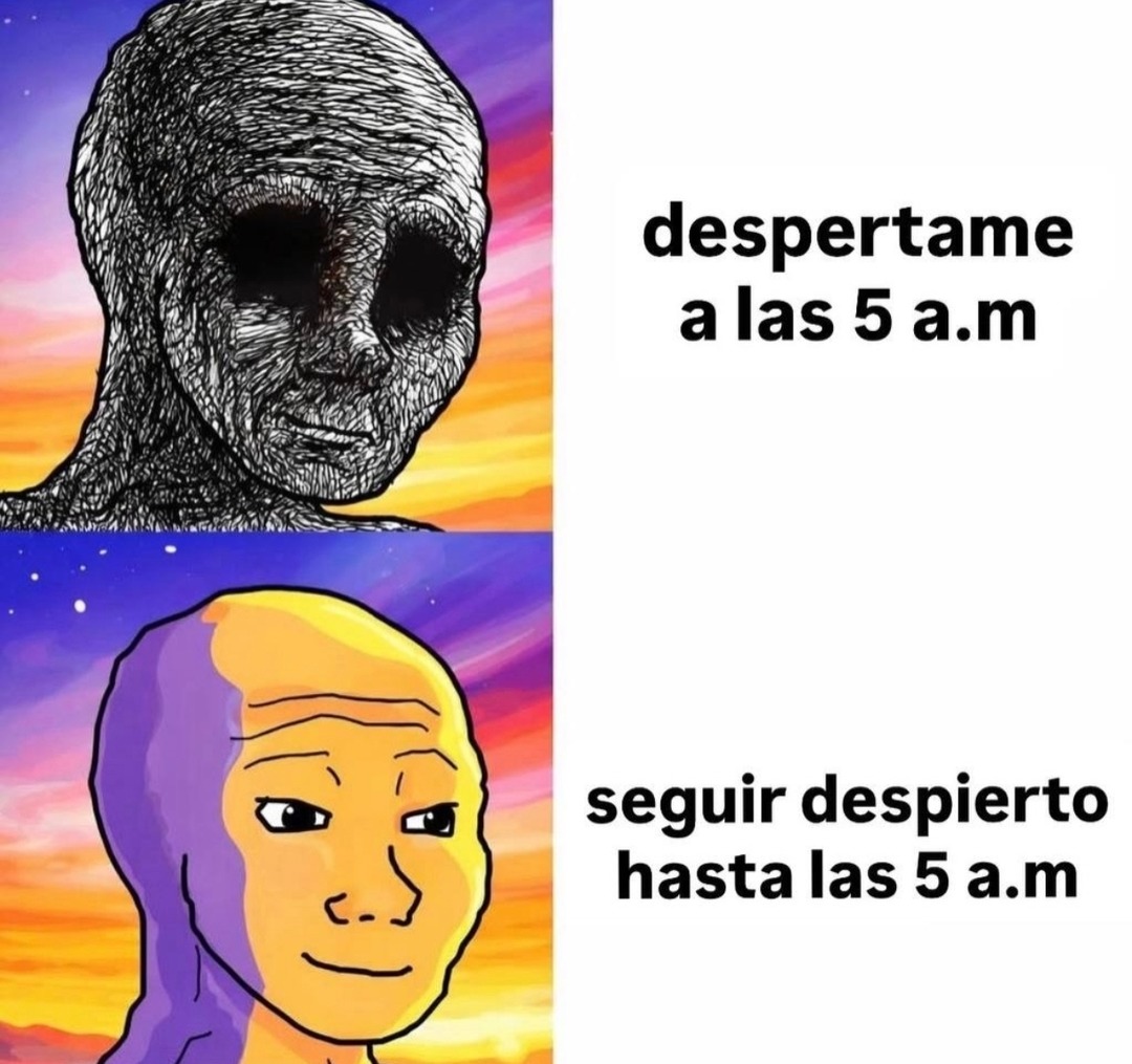despertame a las 5 a.m
seguir despierto hasta las 5 a.m