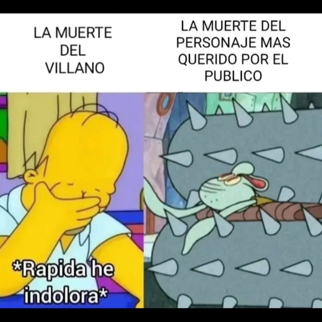 LA MUERTE DEL VILLANO
LA MUERTE DEL PERSONAJE MAS QUERIDO POR EL PUBLICO
*Rápida e indolora*
