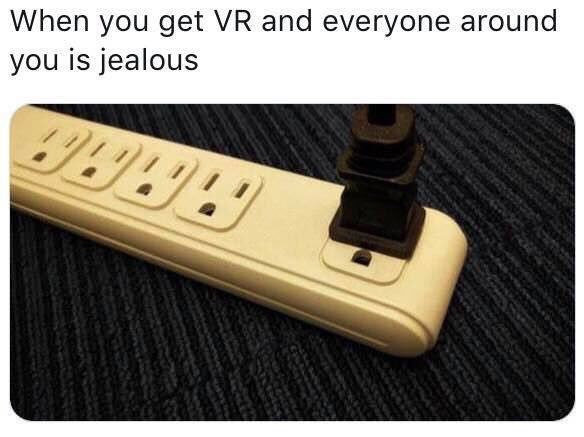 When you get VR and everyone around you is jealous