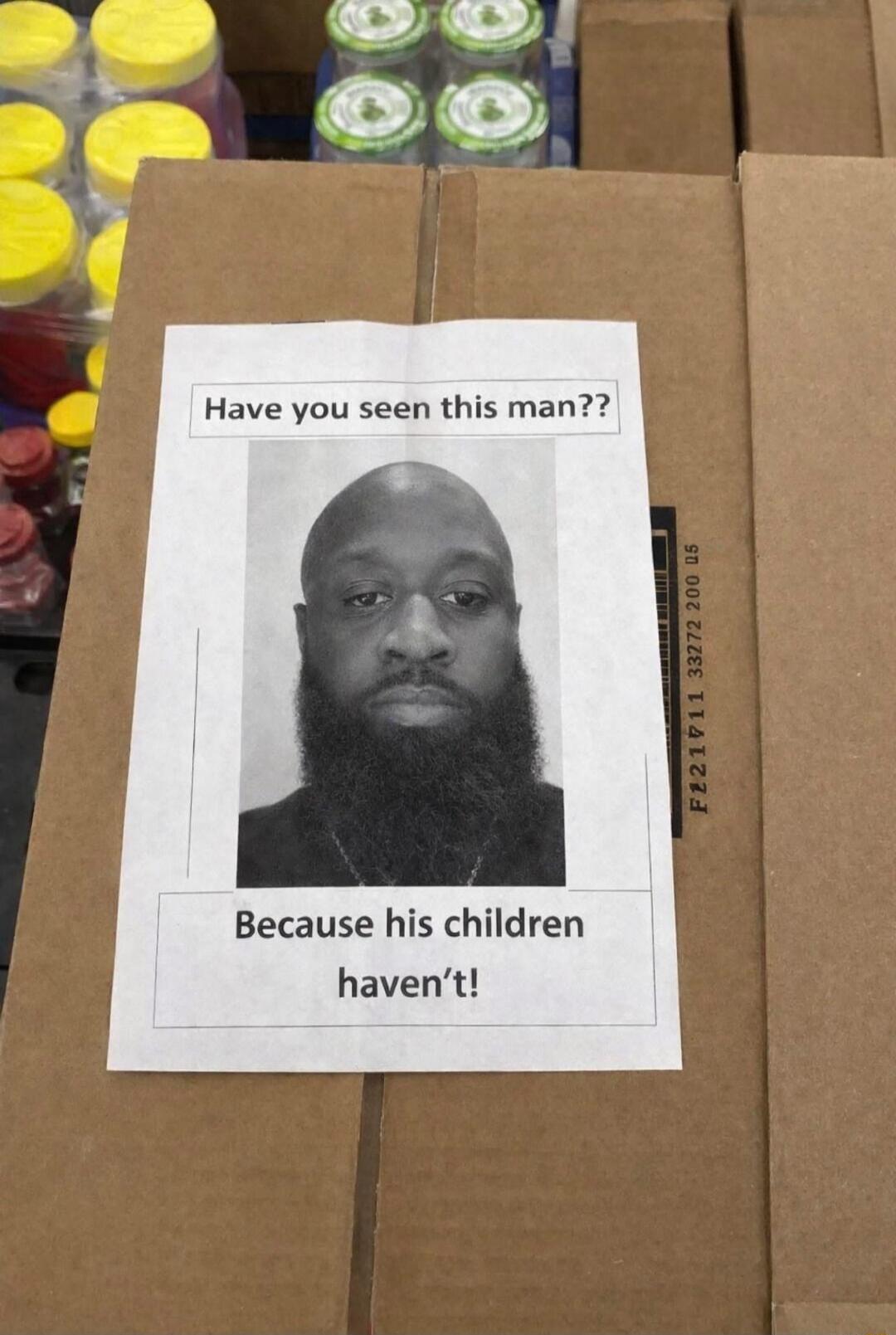 Have you seen this man??
Because his children haven't!