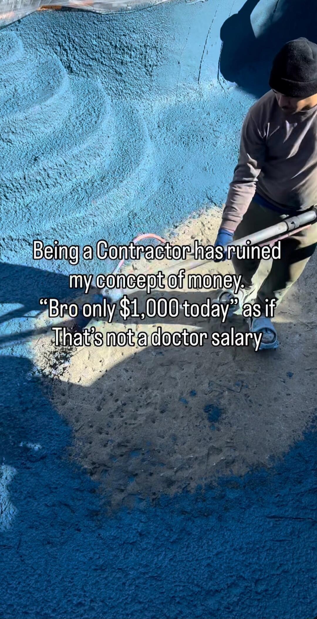 Being a Contractor has ruined my concept of money. “Bro only $1,000 today” as if That’s not a doctor salary