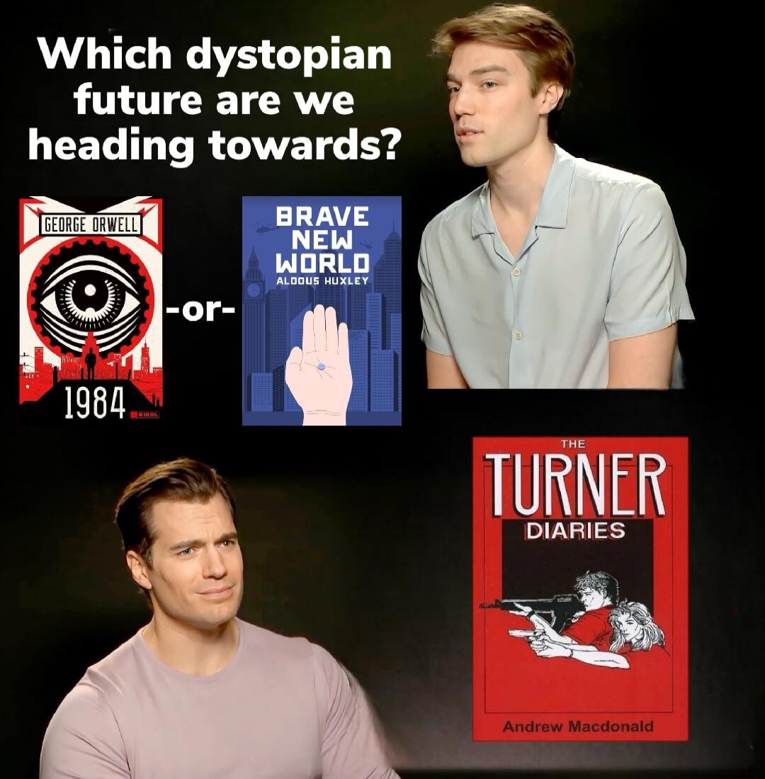 Which dystopian future are we heading towards? 1984 - or - Brave New World - The Turner Diaries