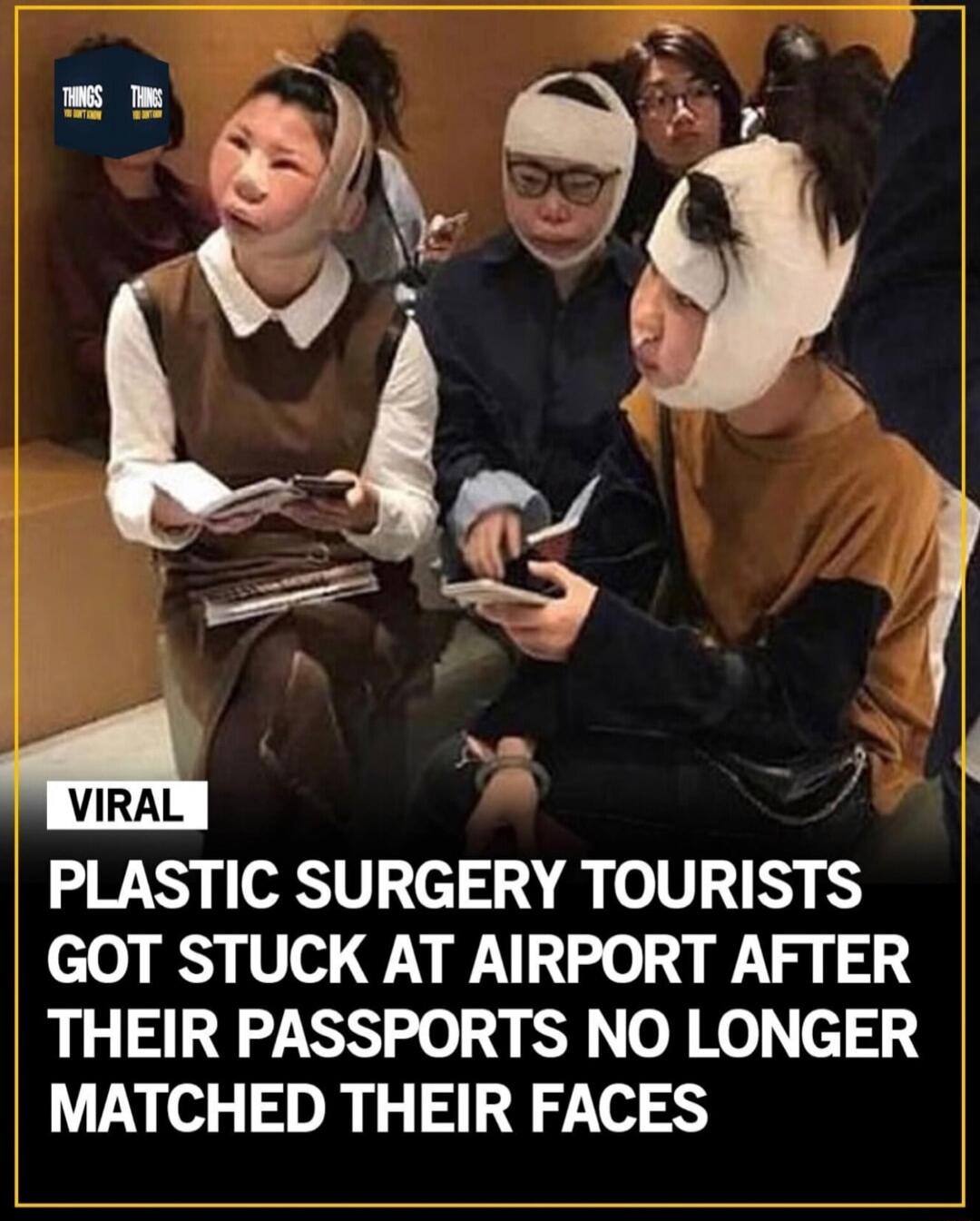 VIRAL PLASTIC SURGERY TOURISTS GOT STUCK AT AIRPORT AFTER THEIR PASSPORTS NO LONGER MATCHED THEIR FACES