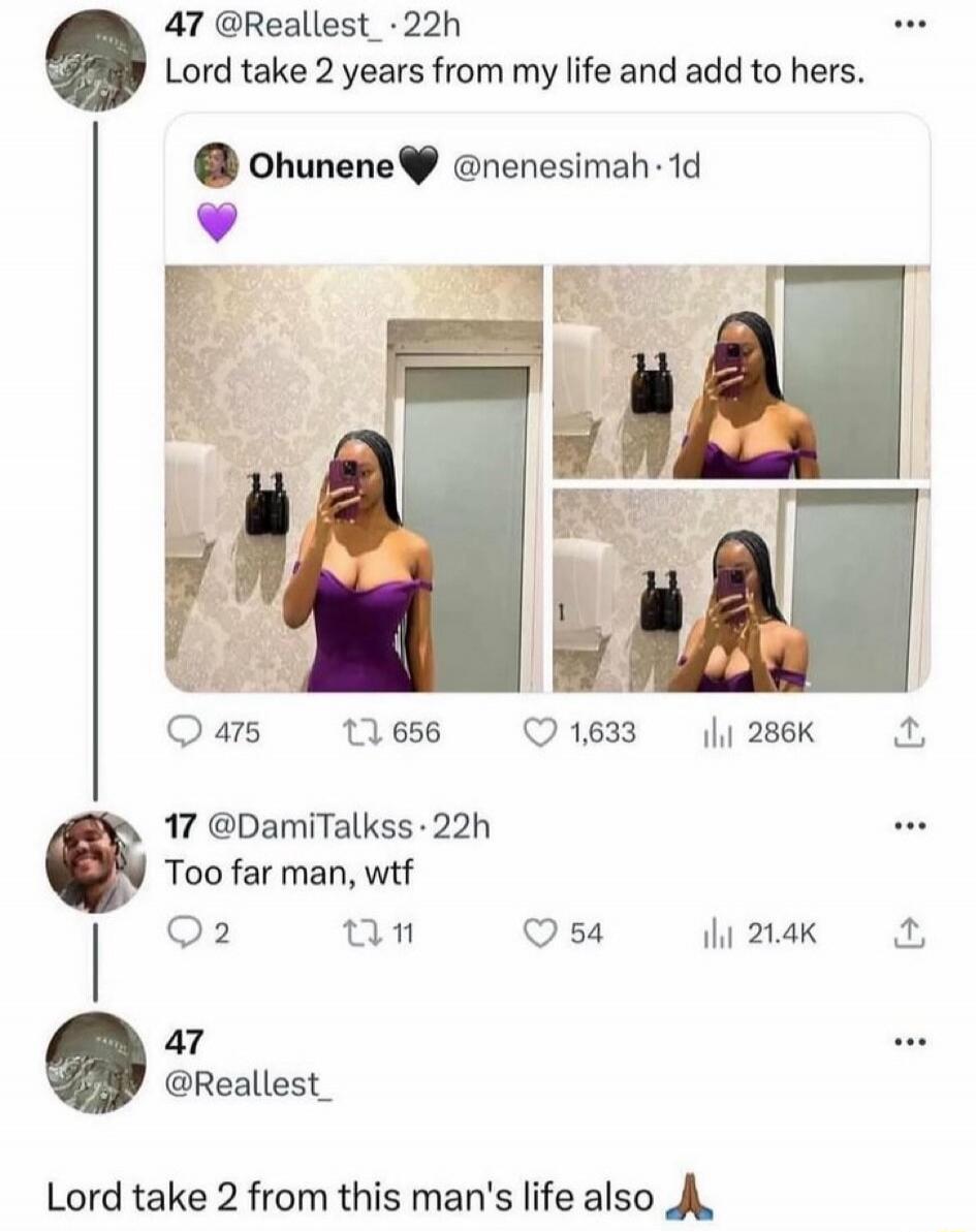 Lord take 2 years from my life and add to hers.

Too far man, wtf

Lord take 2 from this man's life also 🙏