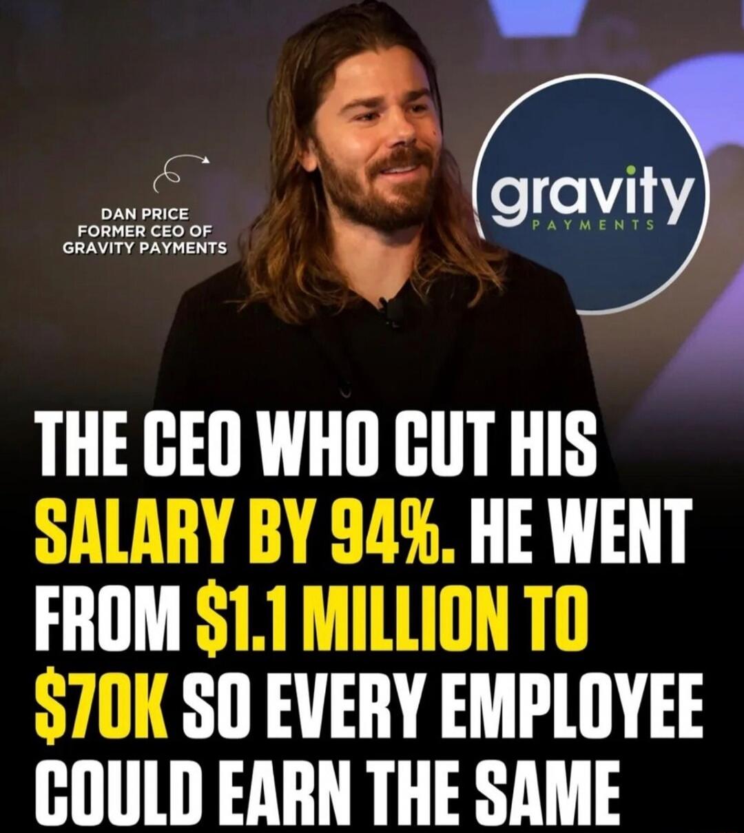 THE CEO WHO CUT HIS SALARY BY 94%. HE WENT FROM $1.1 MILLION TO $70k SO EVERY EMPLOYEE COULD EARN THE SAME