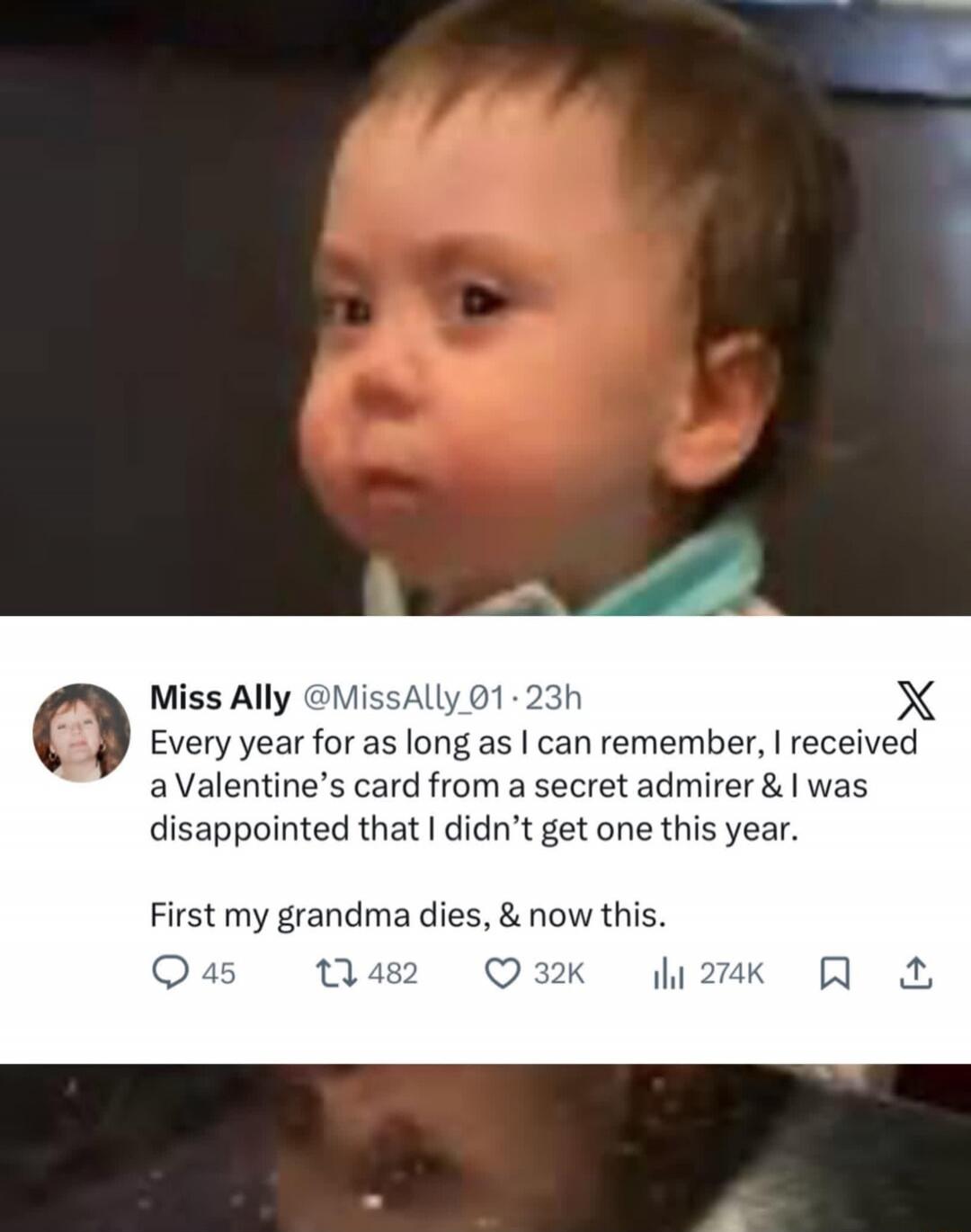 Every year for as long as I can remember, I received a Valentine's card from a secret admirer & I was disappointed that I didn’t get one this year. First my grandma dies, & now this.