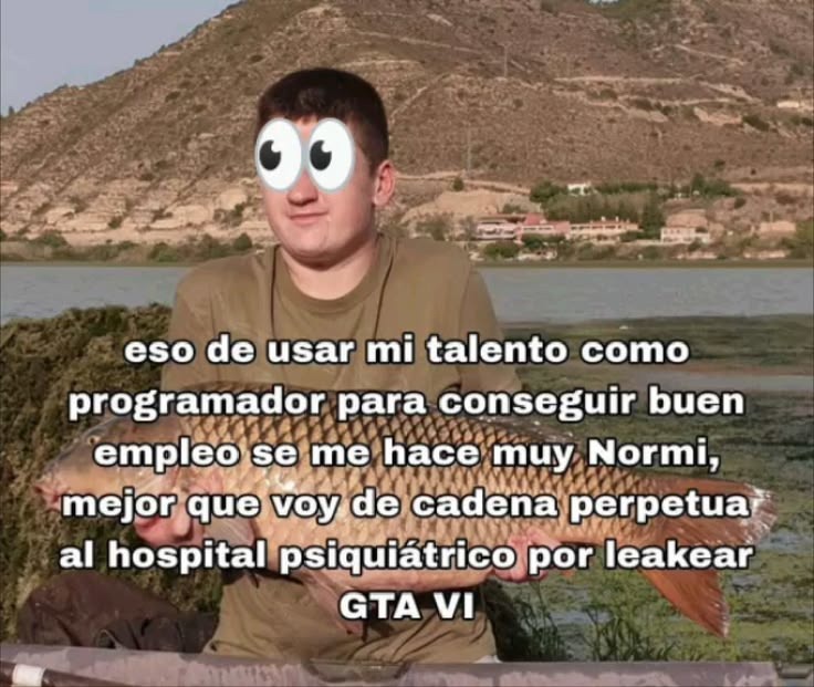 eso de usar mi talento como programador para conseguir buen empleo se me hace muy normi, mejor que voy de cadena perpetua al hospital psiquiátrico por leakear GTA VI