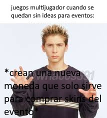 juegos multijugador cuando se quedan sin ideas para eventos: *crean una nueva moneda que solo sirve para comprar skins del evento*