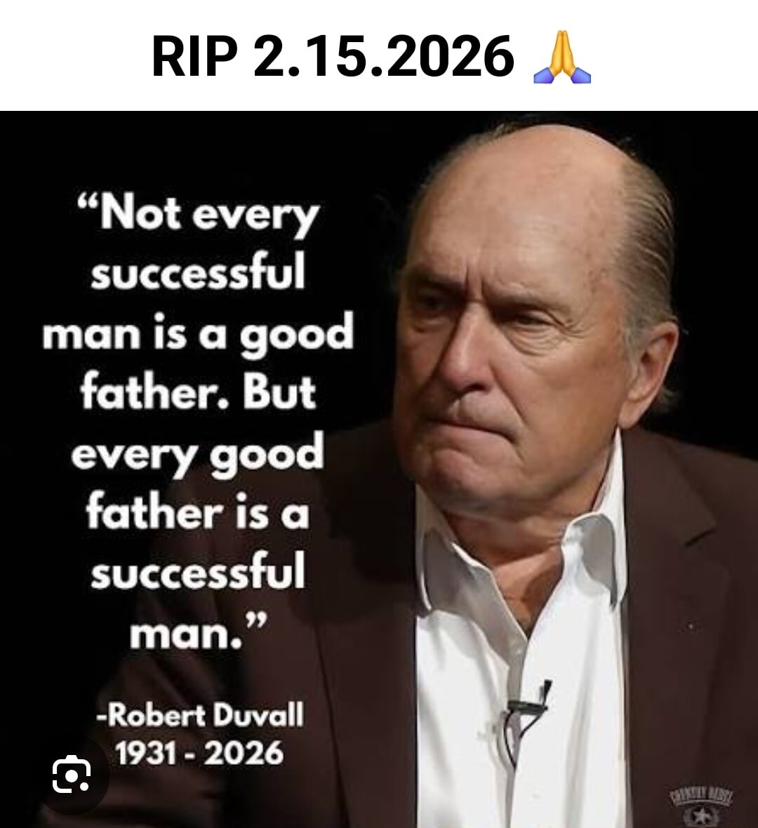 RIP 2.15.2026 🙏

“Not every successful man is a good father. But every good father is a successful man.”
—Robert Duvall
1931 - 2026