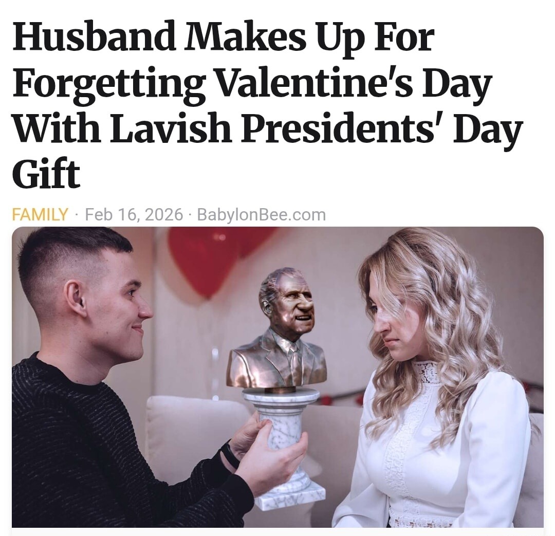 Husband Makes Up For Forgetting Valentine’s Day With Lavish Presidents’ Day Gift
FAMILY • Feb 16, 2026 • BabylonBee.com