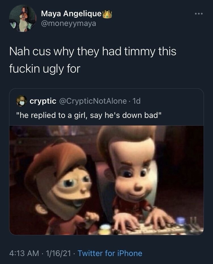Nah cus why they had timmy this fuckin ugly for

