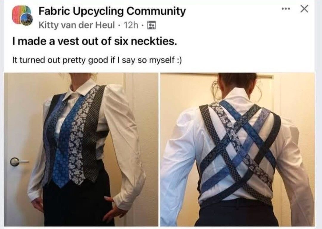Fabric Upcycling Community Kitty van der Heul 12h. I made a vest out of six neckties. It turned out pretty good if I say so myself :)