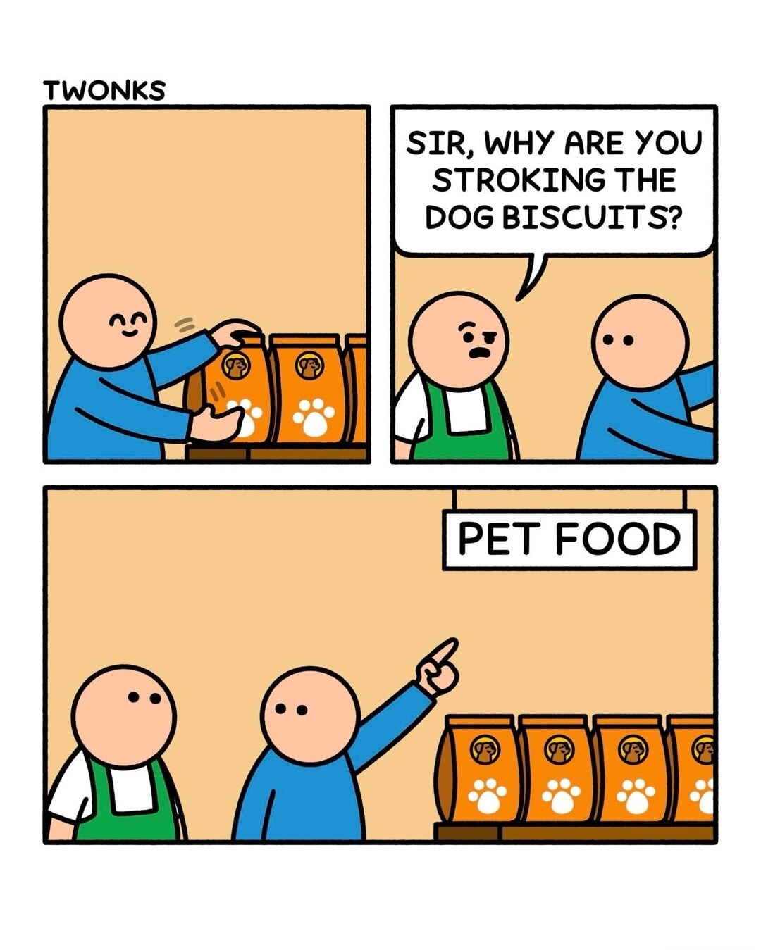 TWONKS
Panel 1: A person is touching bags of dog biscuits. Panel 2: A person asks, 