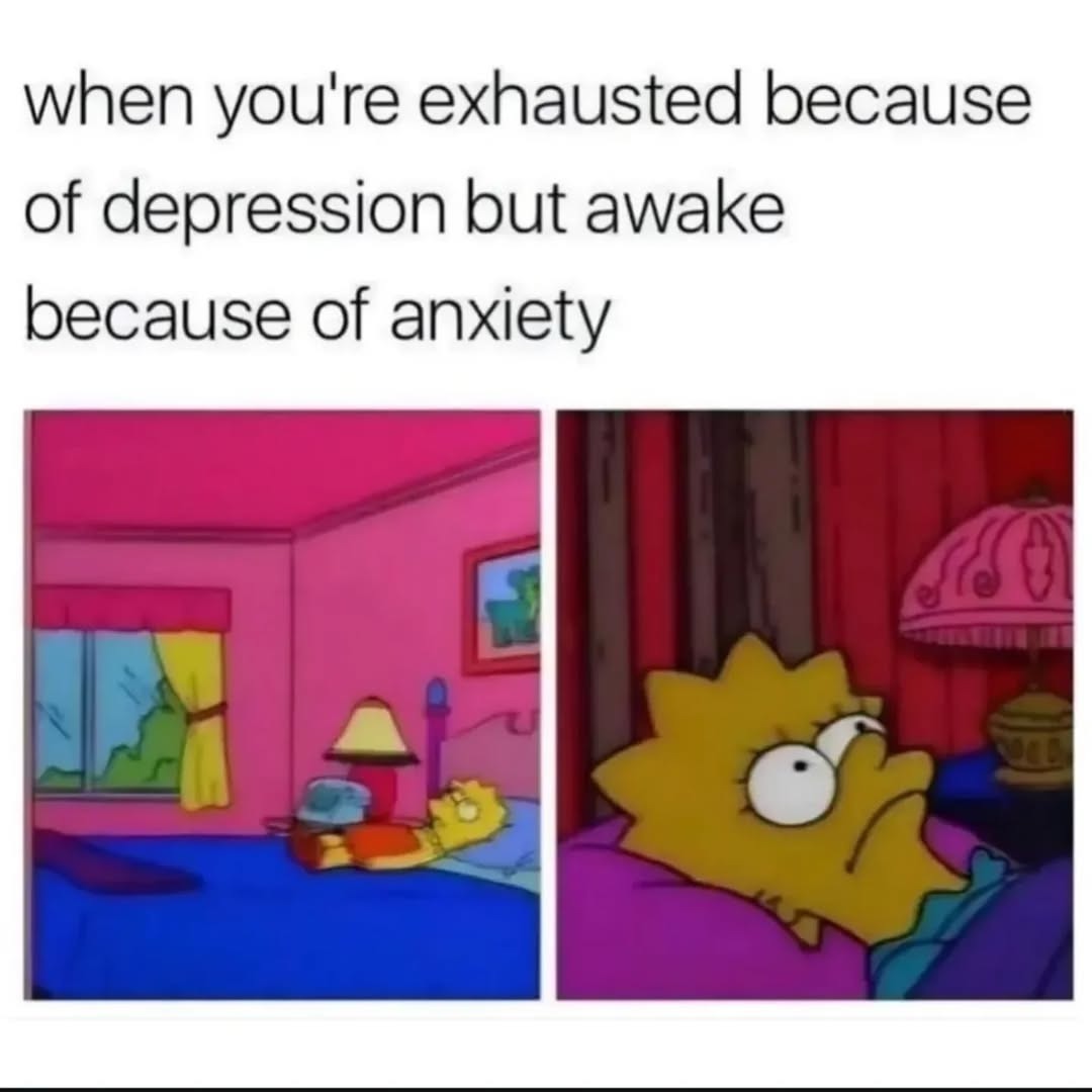 when you're exhausted because of depression but awake because of anxiety