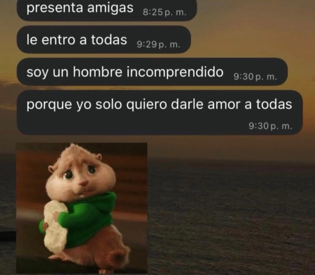 presenta amigas le entro a todas soy un hombre incomprendido porque yo solo quiero darle amor a todas