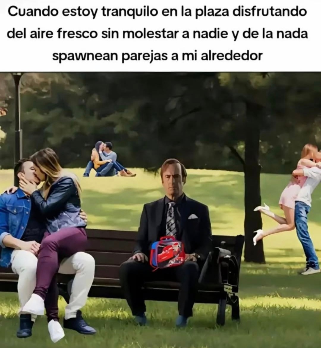 Cuando estoy tranquilo en la plaza disfrutando del aire fresco sin molestar a nadie y de la nada spawnnea parejas a mi alrededor