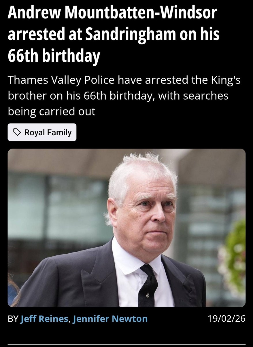 Andrew Mountbatten-Windsor arrested at Sandringham on his 66th birthday
Thames Valley Police have arrested the King's brother on his 66th birthday, with searches being carried out
Royal Family
BY Jeff Reines, Jennifer Newton 19/02/26