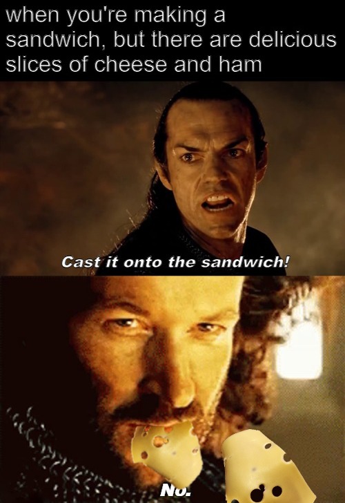 when you're making a sandwich, but there are delicious slices of cheese and ham Cast it onto the sandwich! No.