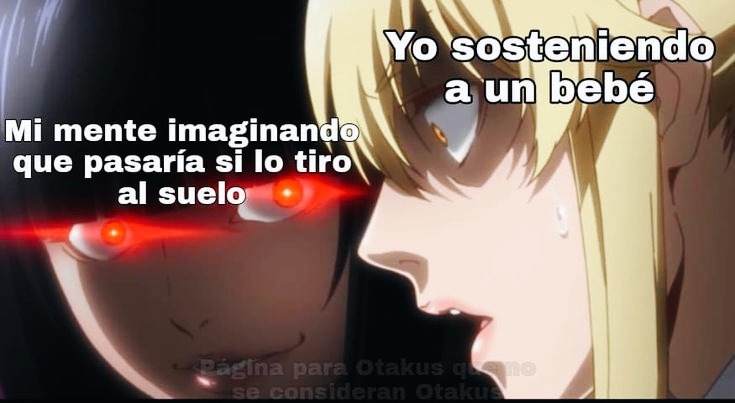Mi mente imaginando que pasaría si lo tiro al suelo
Yo sosteniendo a un bebé