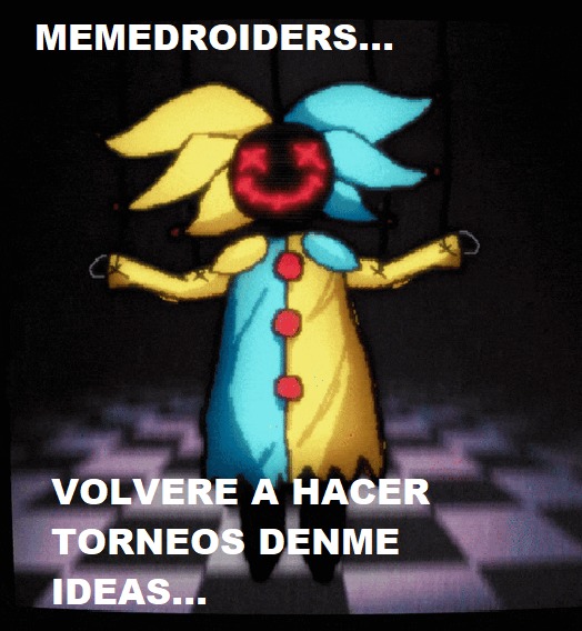 MEMEDROIDERS... VOLVERE A HACER TORNEOS DEME IDEAS...