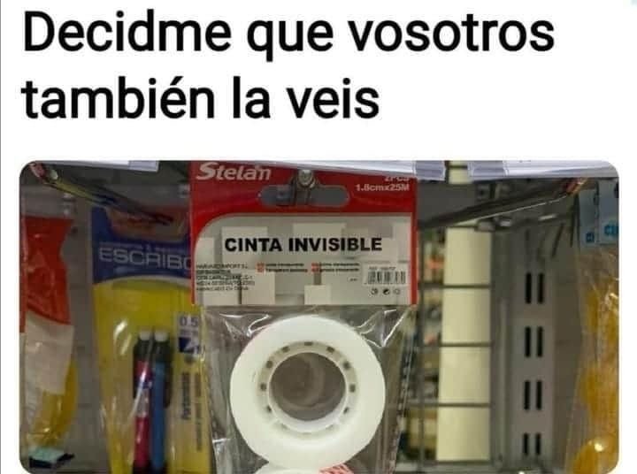 Decidme que vosotros también la veis
Cinta invisible