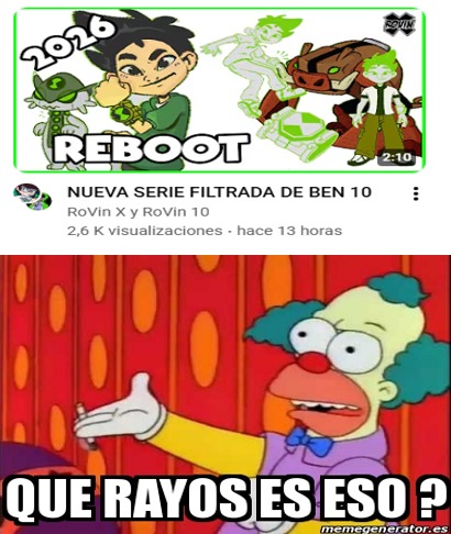 2016 REBOOT
NUEVA SERIE FILTRADA DE BEN 10
RoVin X y RoVin 10
2,6 K visualizaciones - hace 13 horas
QUE RAYOS ES ESO?