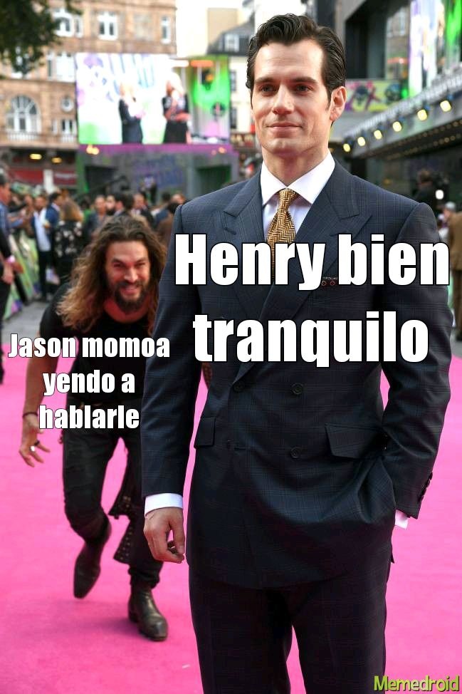 Henry bien tranquilo
Jason momoa yendo a hablarle