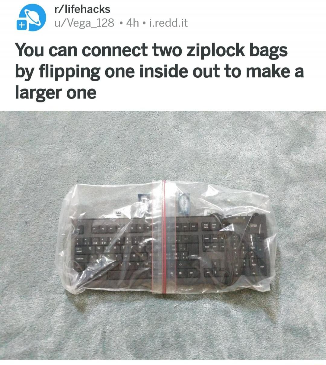 You can connect two ziplock bags by flipping one inside out to make a larger one