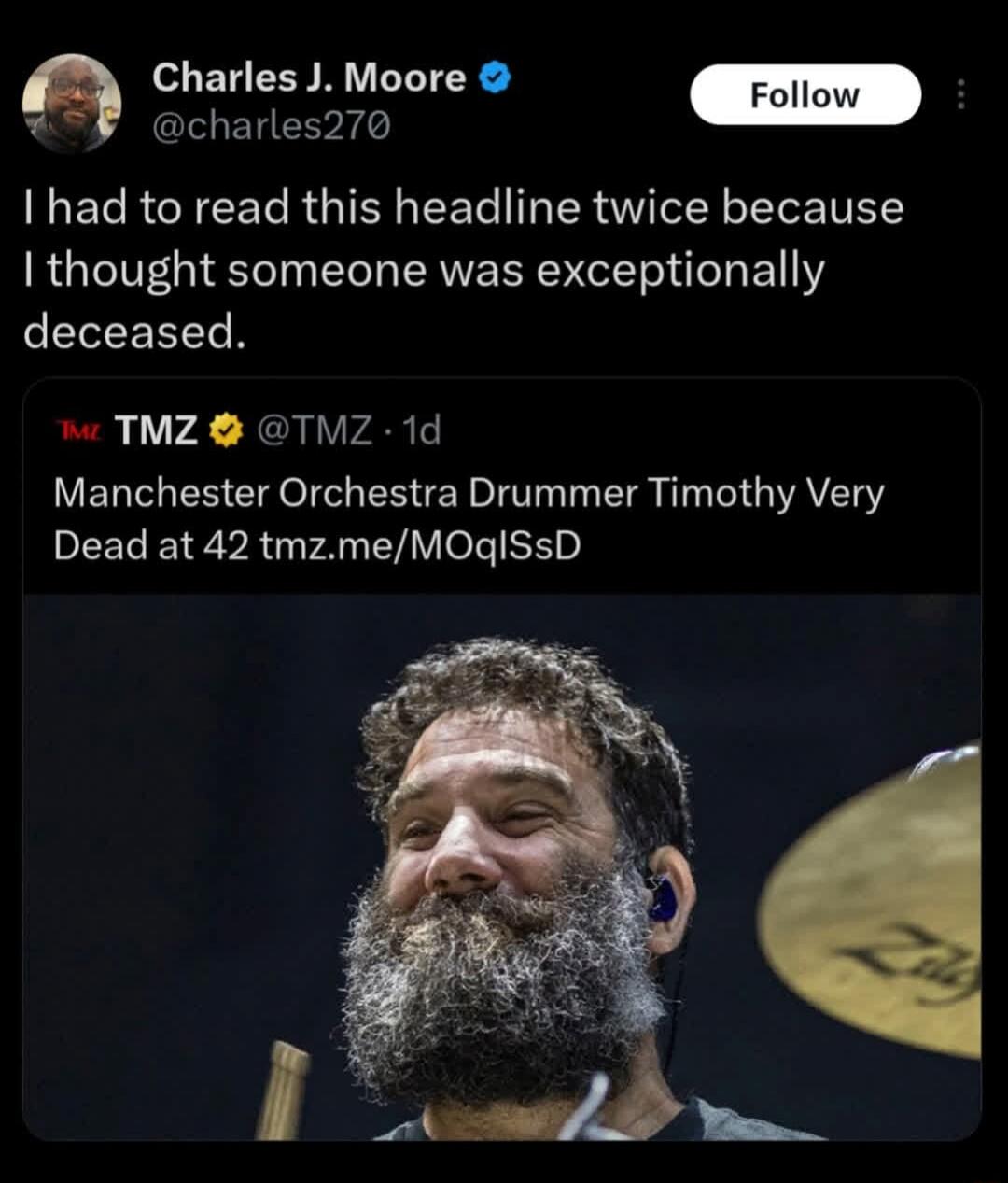 I had to read this headline twice because I thought someone was exceptionally deceased. Manchester Orchestra Drummer Timothy Very Dead at 42 tmz.me/MOqlSsD