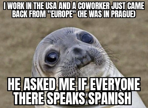 TRABAJO EN LOS EE.UU. Y UN COMPAÑERO DE TRABAJO ACABÓ DE REGRESAR DE 'EUROPA' (ESTUVO EN PRAGA). ME PREGUNTÓ SI TODOS ALLÁ HABLAN ESPAÑOL.