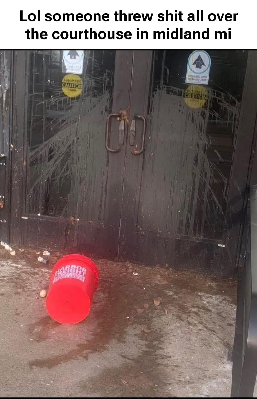 Lol someone threw shit all over the courthouse in midland mi