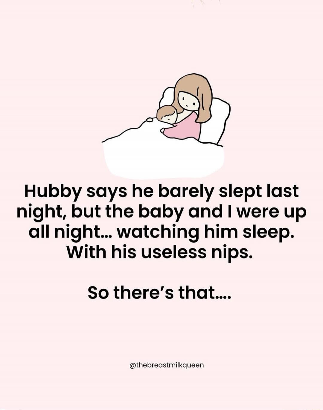 Hubby says he barely slept last night, but the baby and I were up all night... watching him sleep. With his useless naps. So there’s that....