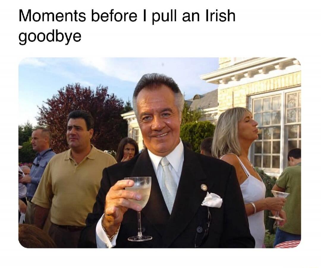 Moments before I pull an Irish goodbye