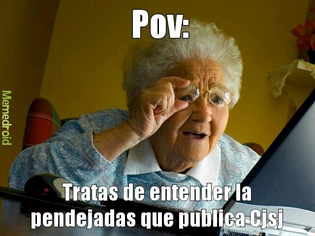 Pov: Tratas de entender la pendejadas que publica Cjsj