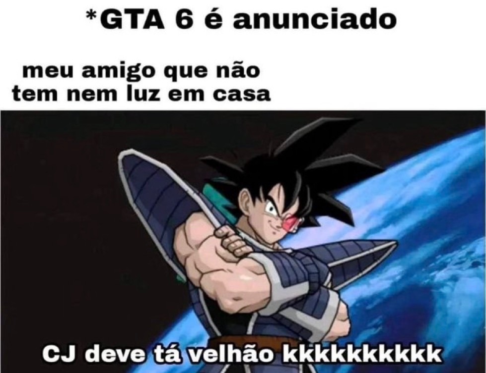 *GTA 6 é anunciado
meu amigo que não
tem nem luz em casa
CJ deve tá velhão kkkkkkkkkkk