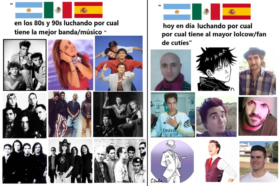 en los 80s y 90s luchando por cual tiene la mejor banda/música
hoy en día luchando por cuál tiene el mayor lolcow/fan de cuties