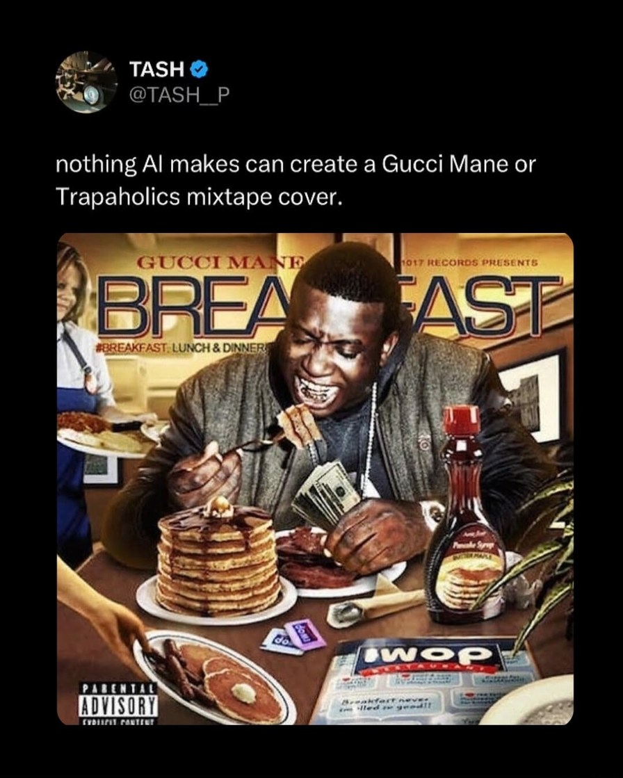 nothing AI makes can create a Gucci Mane or Traphaholics mixtape cover.