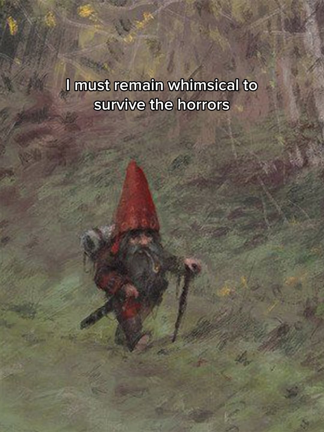 I must remain whimiscal to survive the horrors