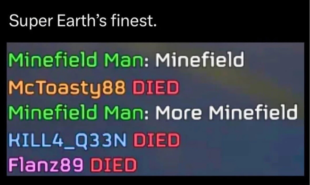 Super Earth's finest. Minefield Man: Minefield McToasty88 DIED Minefield Man: More Minefield KILL4_Q33N DIED Flanz89 DIED