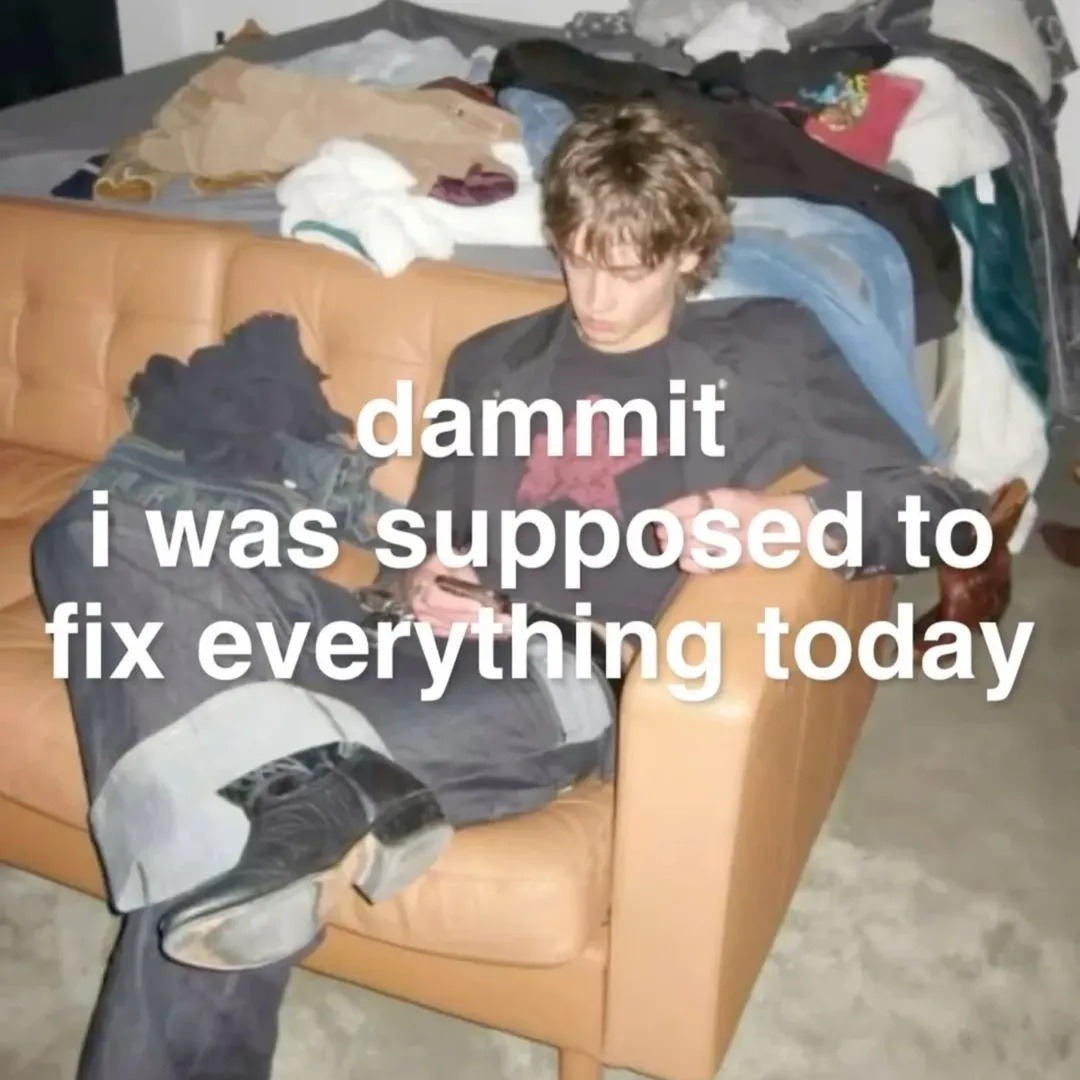 dammit i was supposed to fix everything today