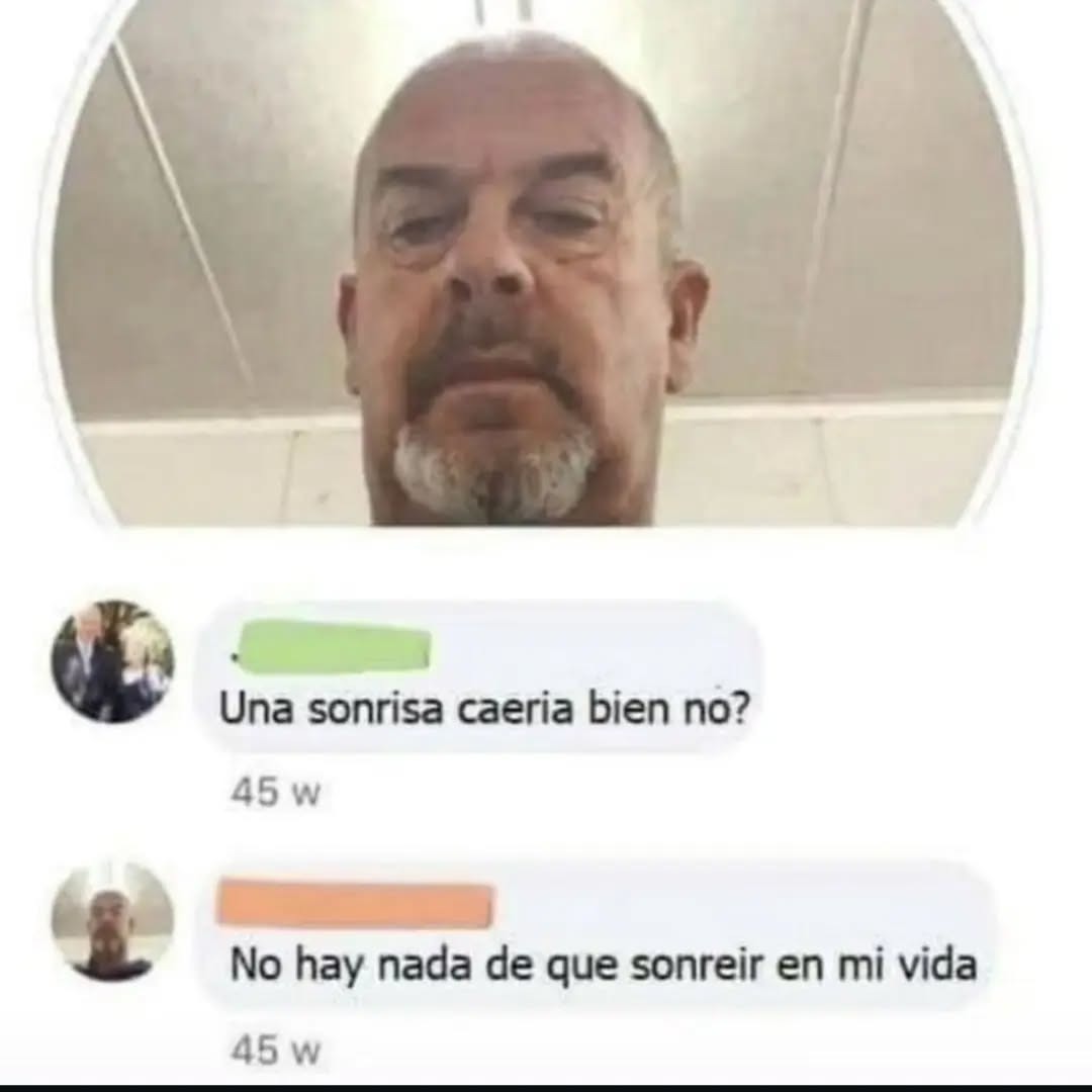 Una sonrisa caería bien no?
No hay nada de que sonreir en mi vida