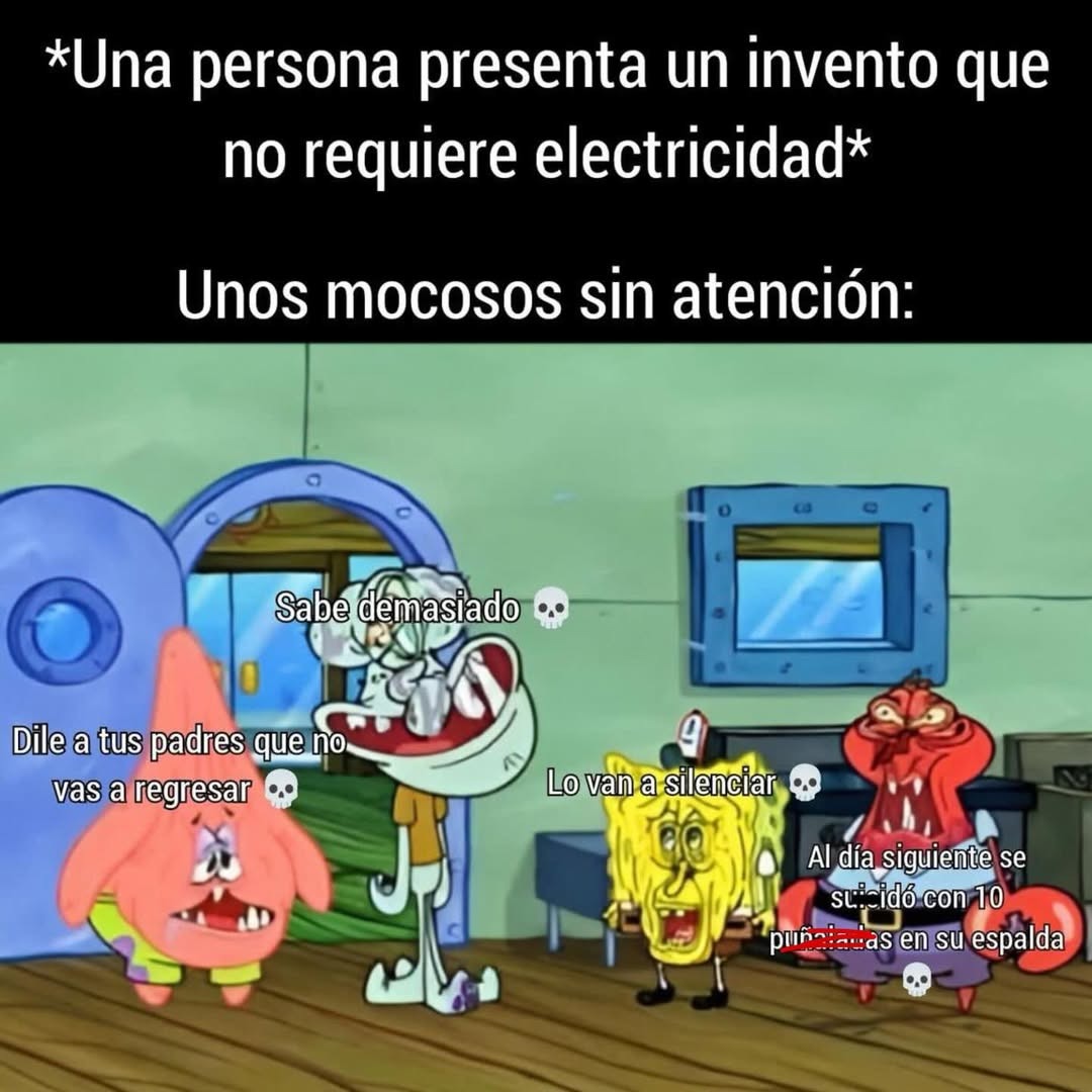 *Una persona presenta un invento que no requiere electricidad*
Unos mocosos sin atención:
Dile a tus padres que no vas a regresar
Sabe demasiado
Lo van a silenciar
Al día siguiente se ... se ... en su espalda