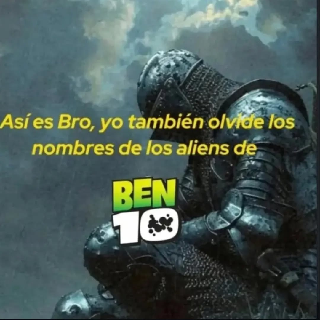 Así es Bro, yo también olvide los nombres de los aliens de BEN 10