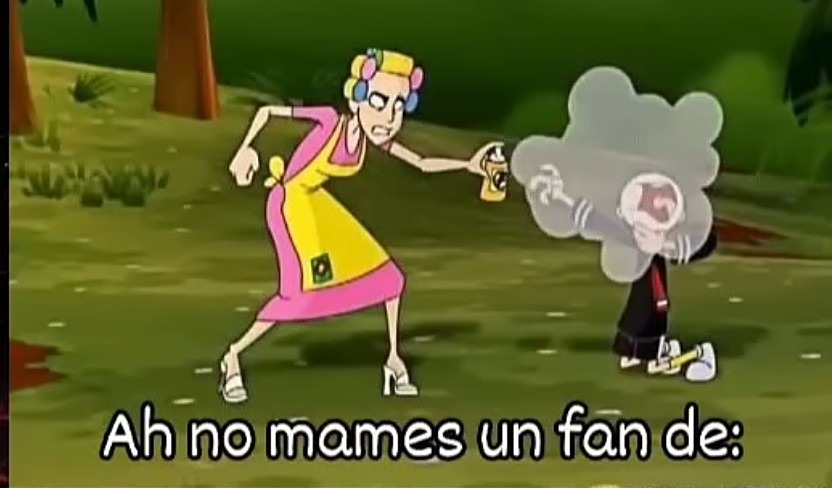 Ah no mames un fan de: