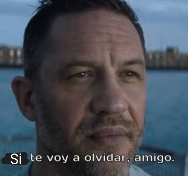 Si te voy a olvidar, amigo.