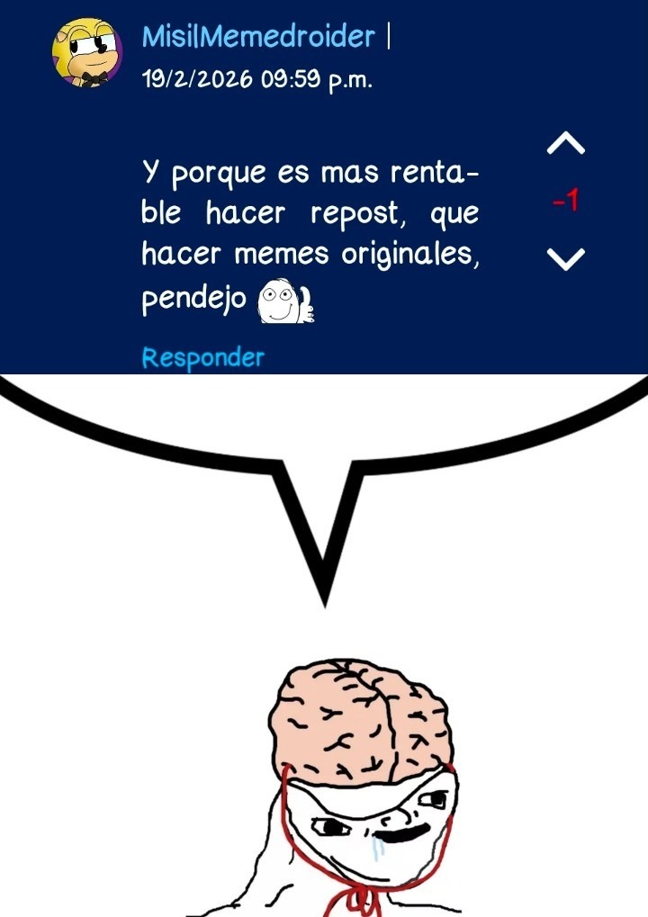 Y porque es mas rentable hacer repost, que hacer memes originales, pendejo