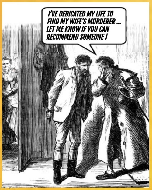 I've dedicated my life to find my wife's murderer ... let me know if you can recommend someone !